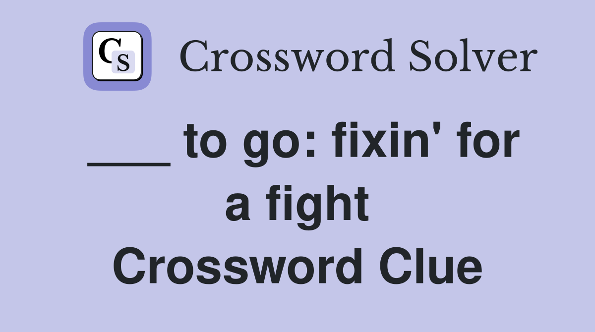 ___ to go: fixin' for a fight Crossword Clue