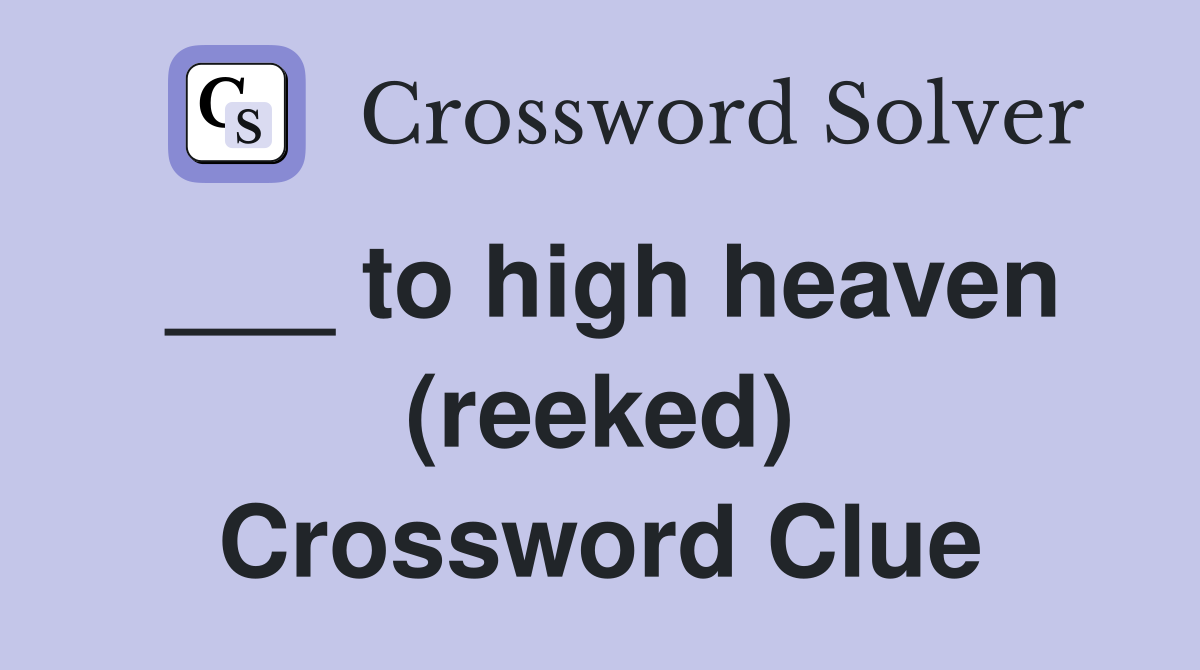 ___ to high heaven (reeked) Crossword Clue