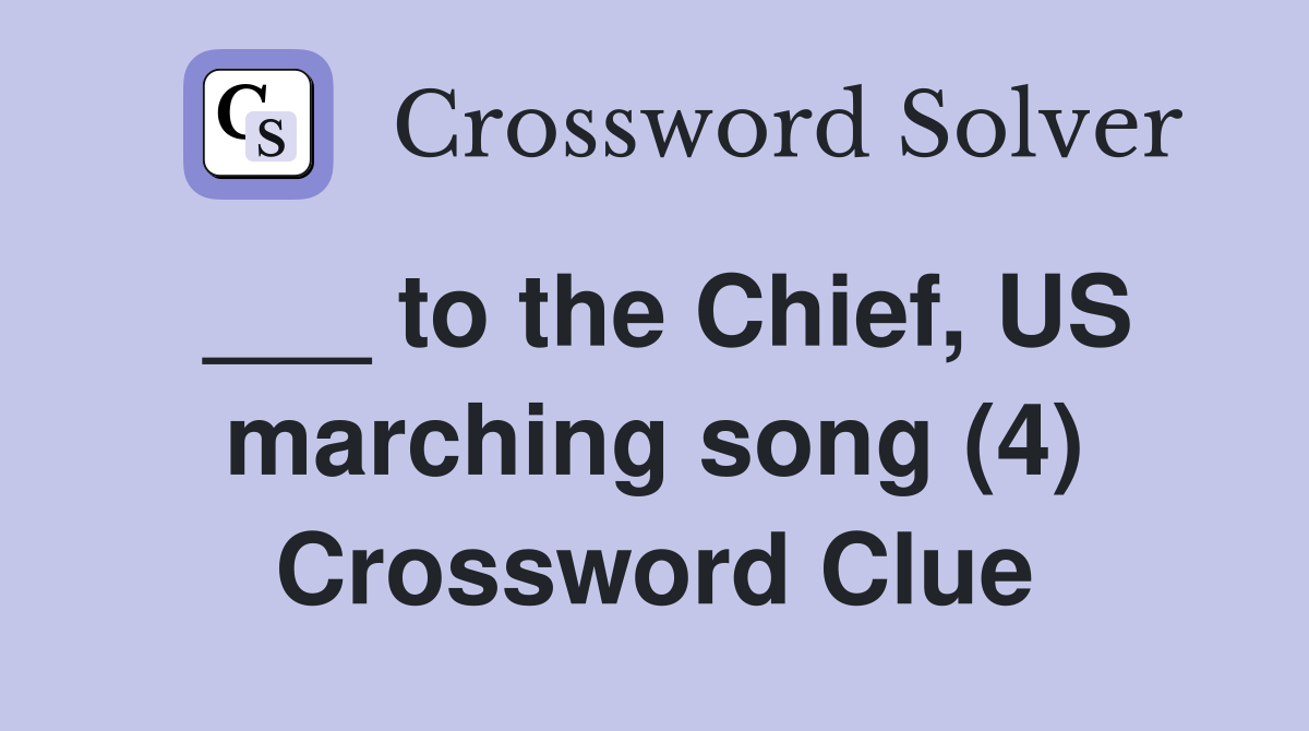 ___ to the Chief, US marching song (4) Crossword Clue