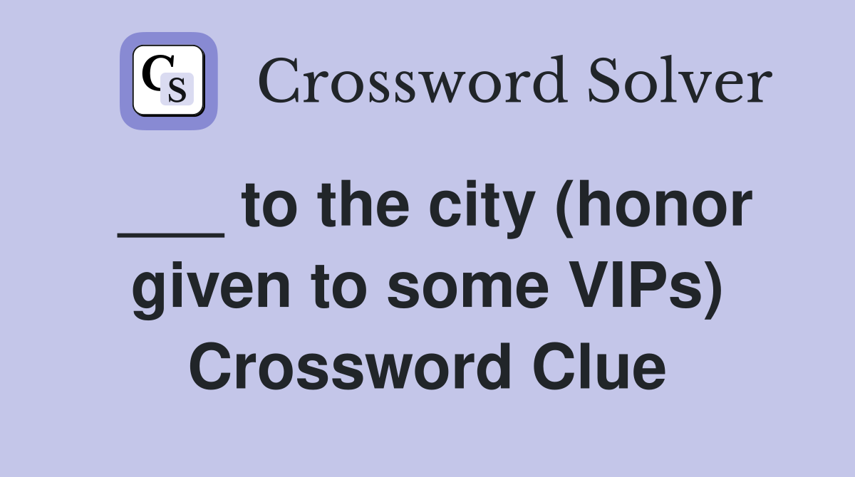 ___ to the city (honor given to some VIPs) Crossword Clue