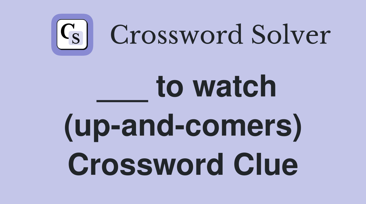 ___ to watch (up-and-comers) Crossword Clue