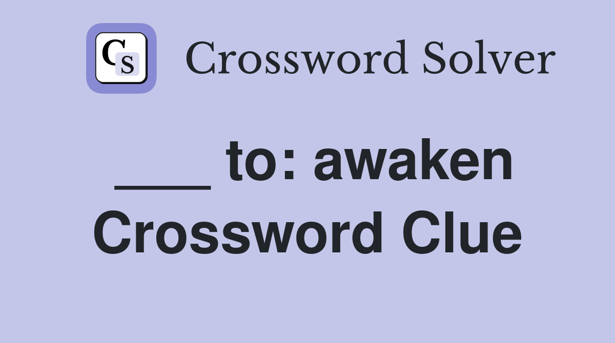 ___ to: awaken Crossword Clue