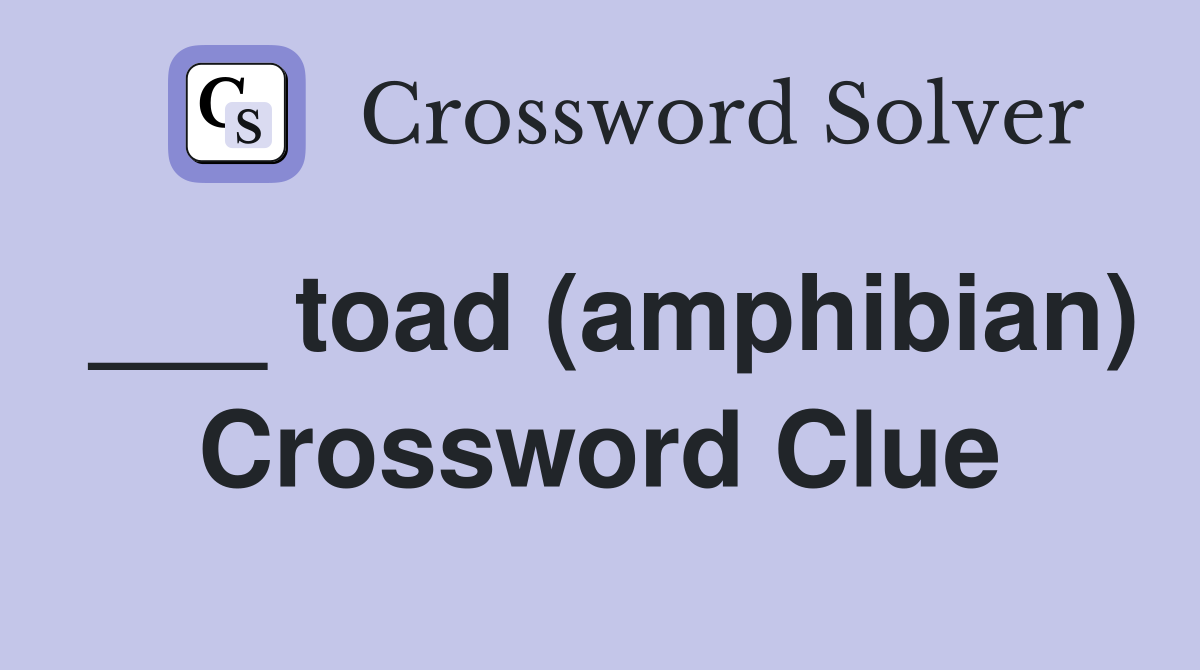 ___ toad (amphibian) Crossword Clue
