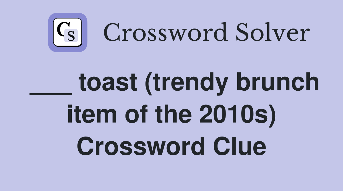 ___ toast (trendy brunch item of the 2010s) Crossword Clue