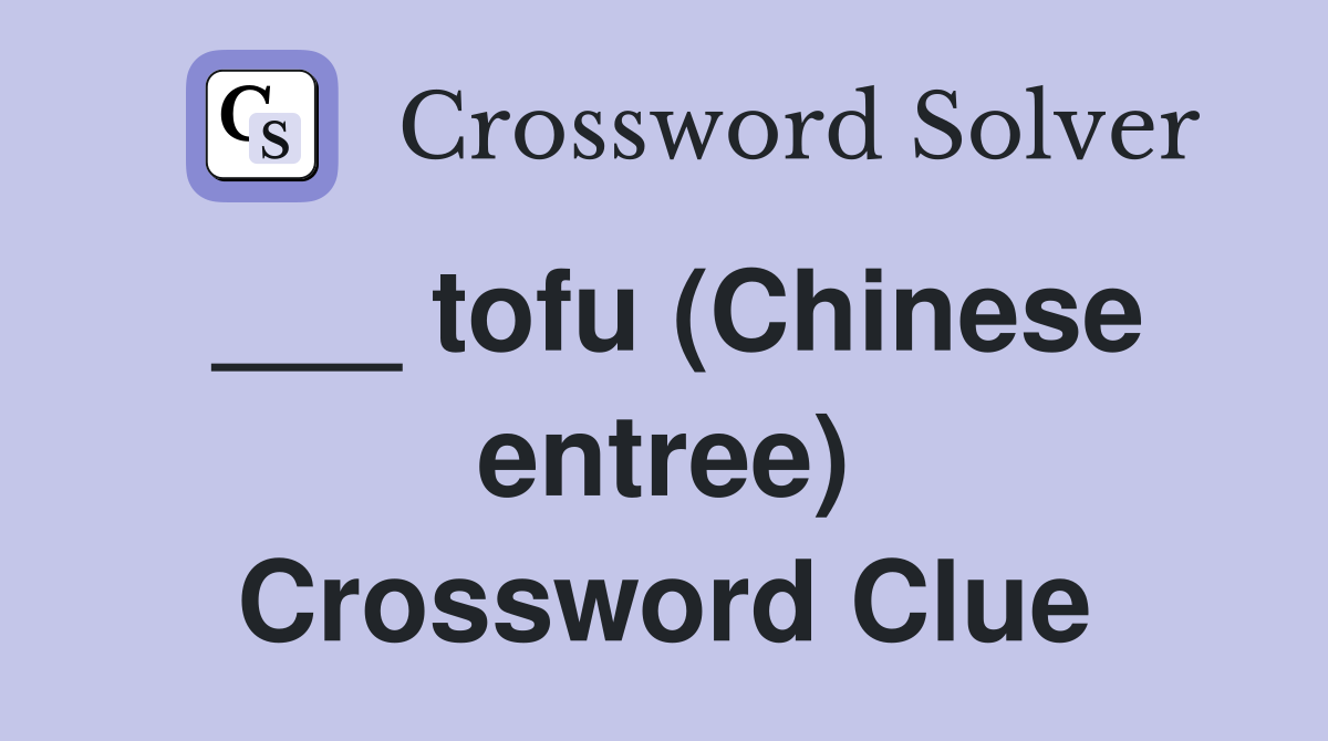 ___ tofu (Chinese entree) Crossword Clue