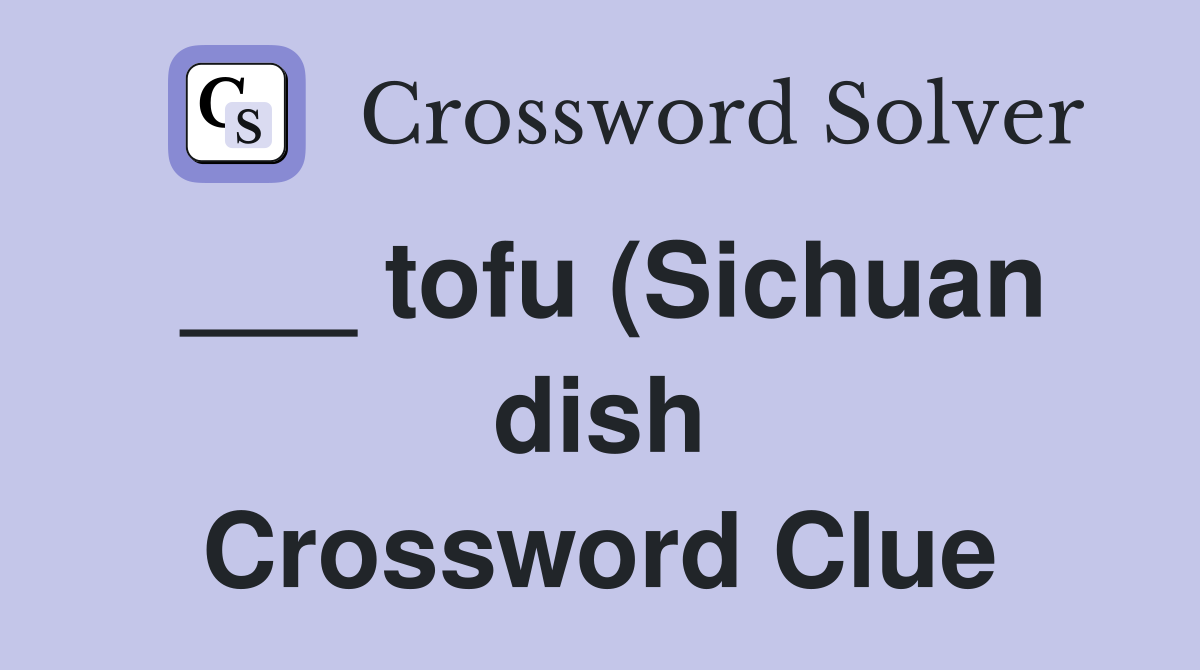 tofu (Sichuan dish) Crossword Clue Answers Crossword Solver tofu (Sichuan dish) Crossword Clue Answers Crossword Solver