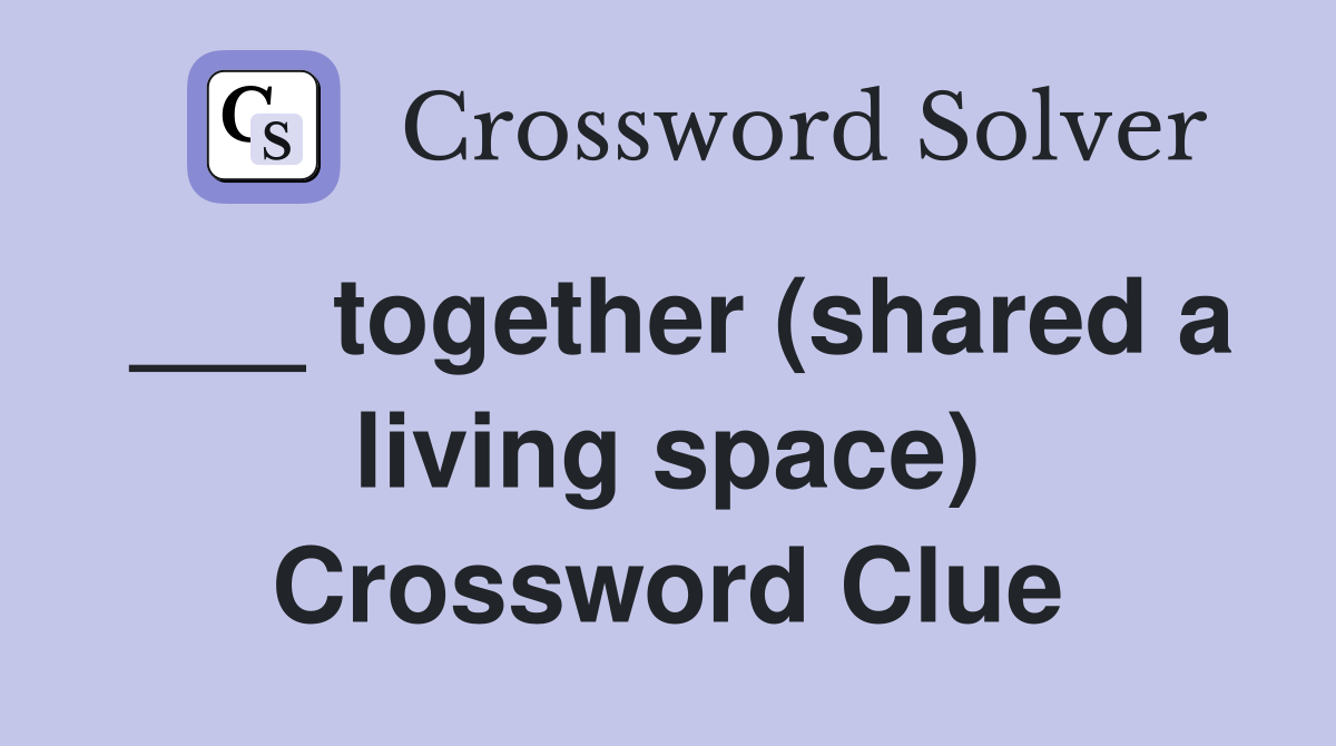 ___ together (shared a living space) Crossword Clue