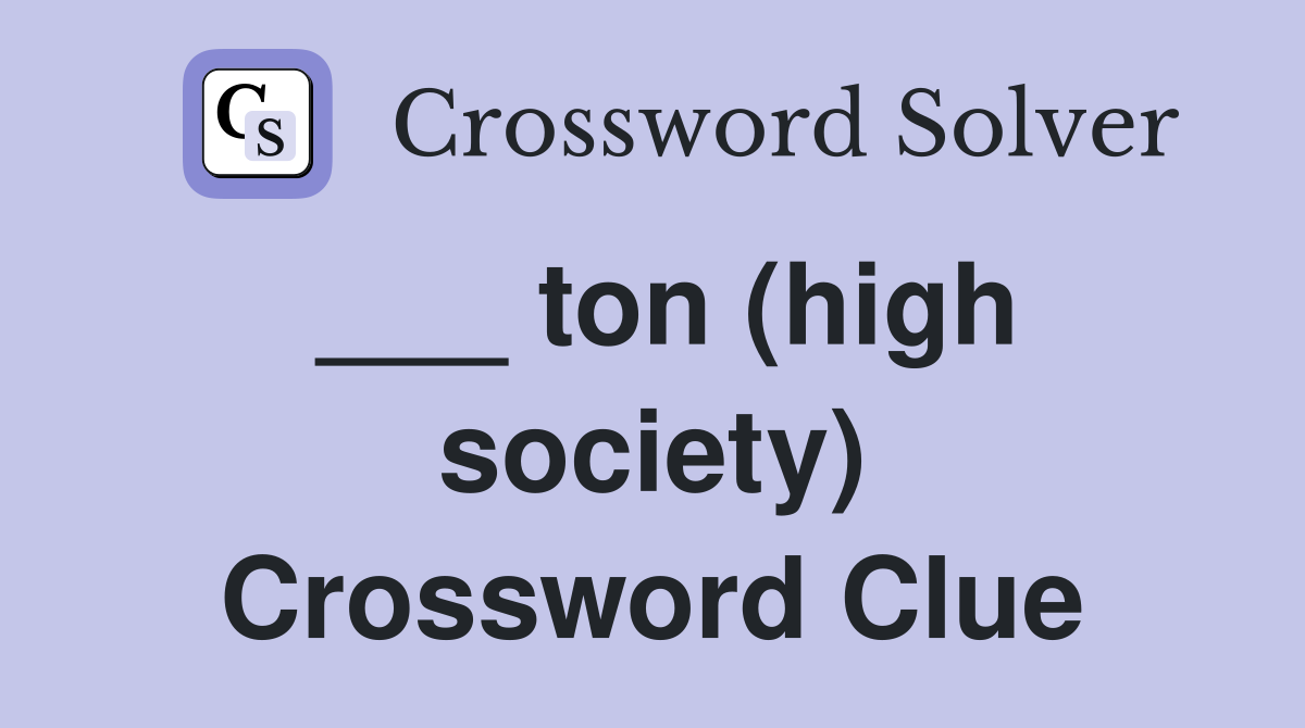 ___ ton (high society) Crossword Clue