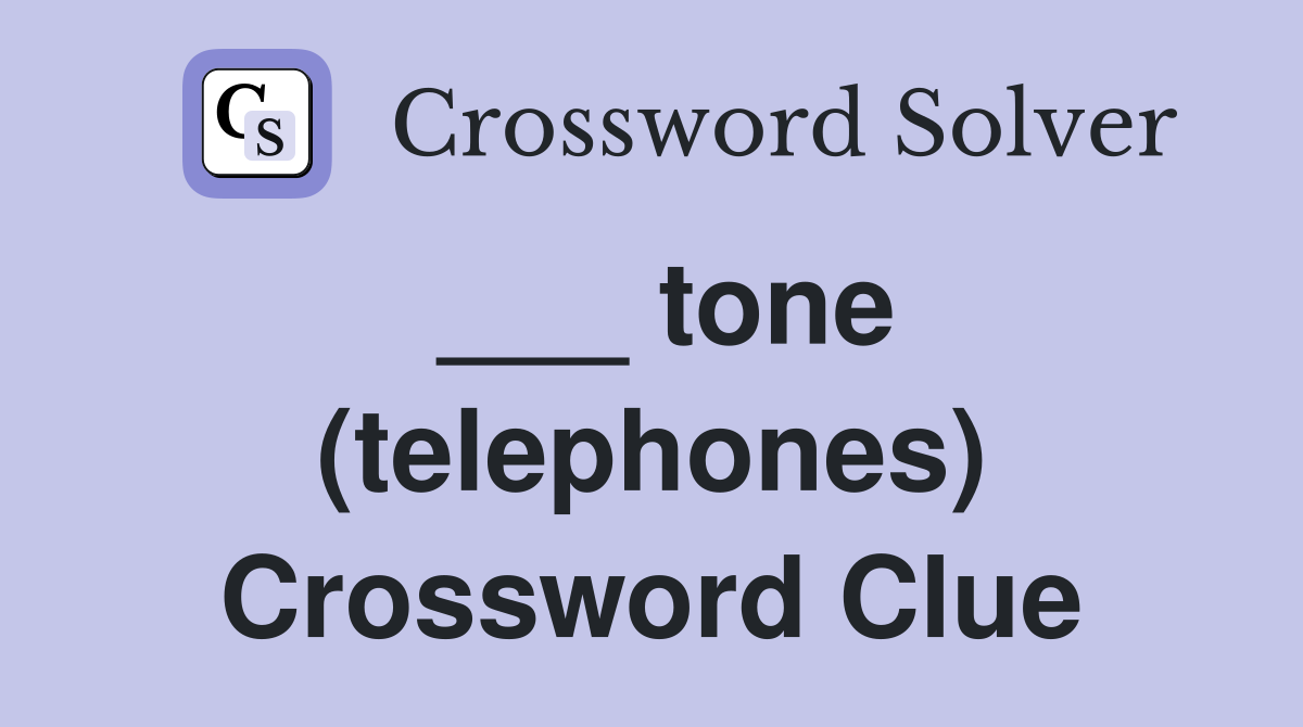 ___ tone (telephones) Crossword Clue