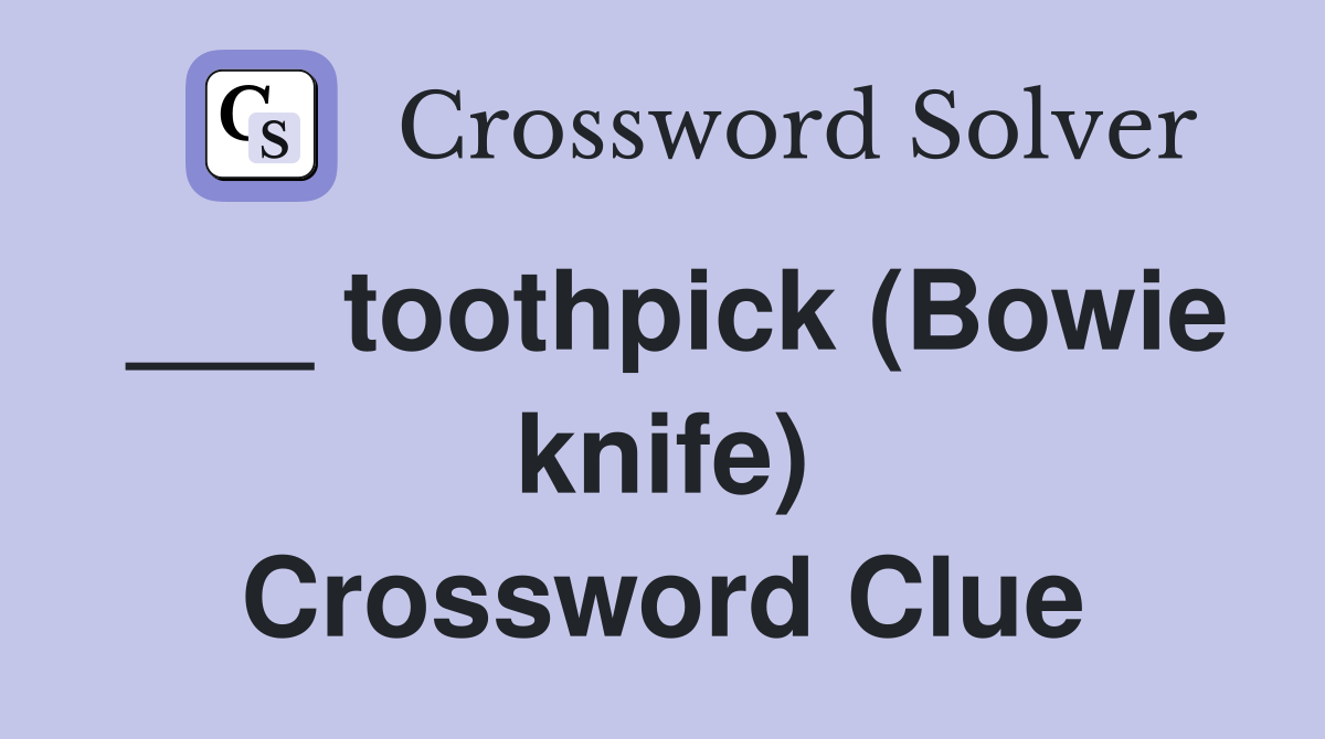 ___ toothpick (Bowie knife) Crossword Clue
