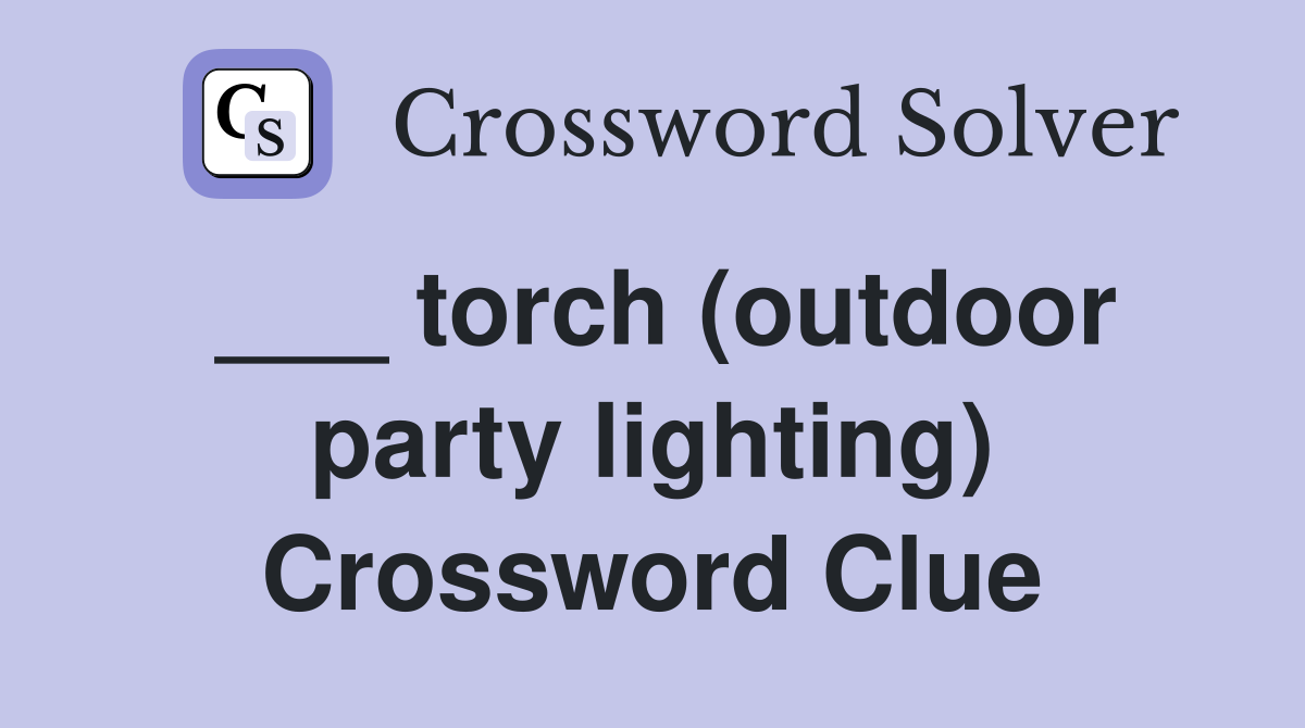 ___ torch (outdoor party lighting) Crossword Clue