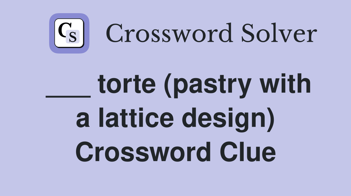 ___ torte (pastry with a lattice design) Crossword Clue