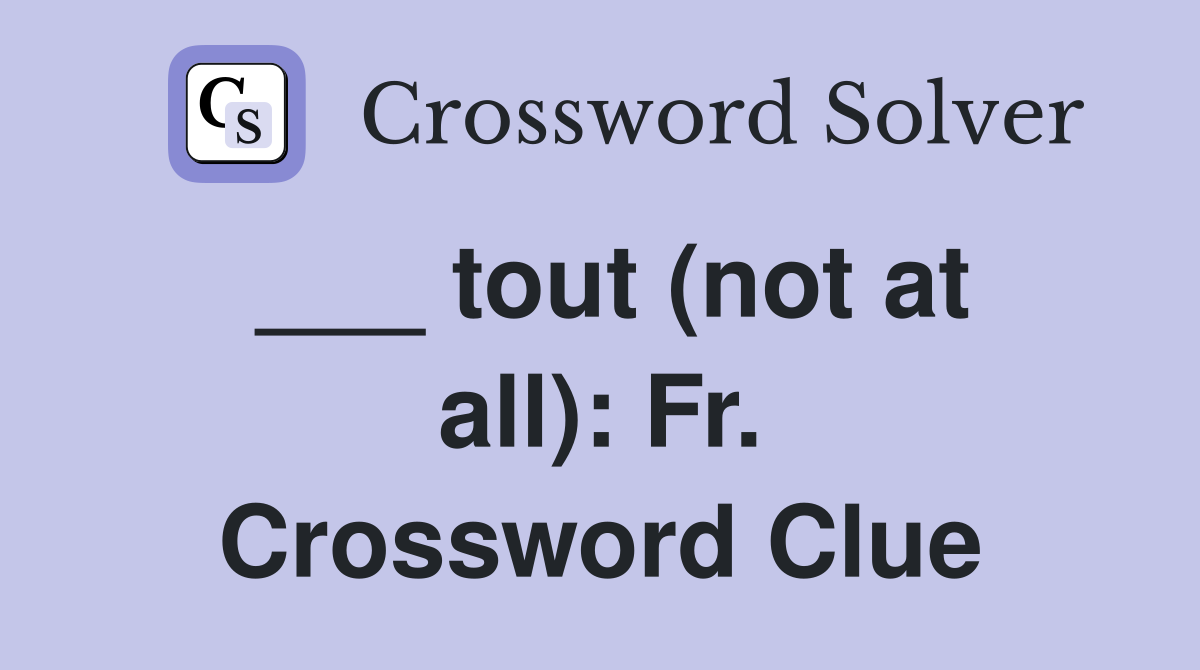 ___ tout (not at all): Fr. Crossword Clue