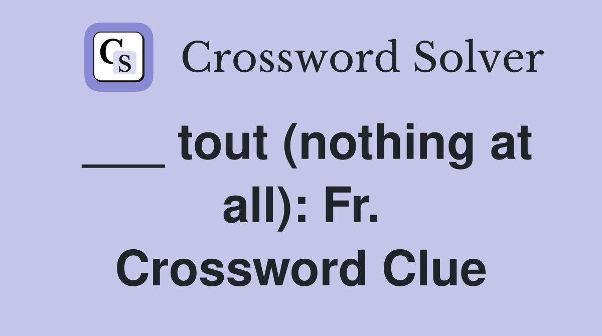 ___ tout (nothing at all): Fr. Crossword Clue