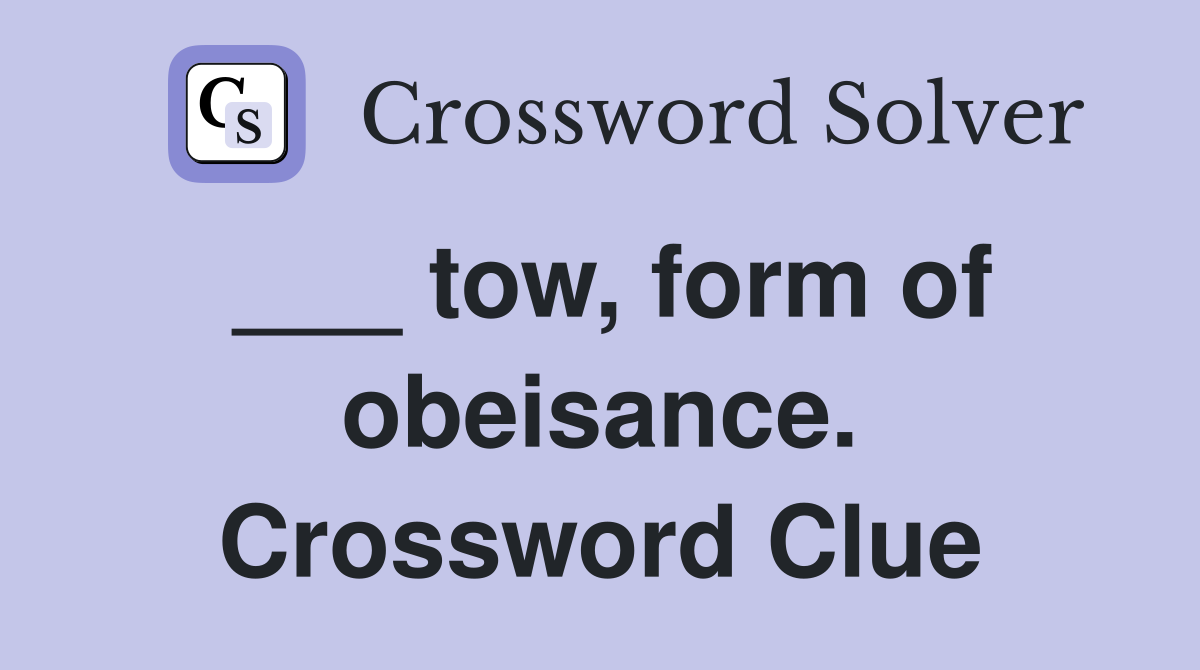 ___ tow, form of obeisance. Crossword Clue