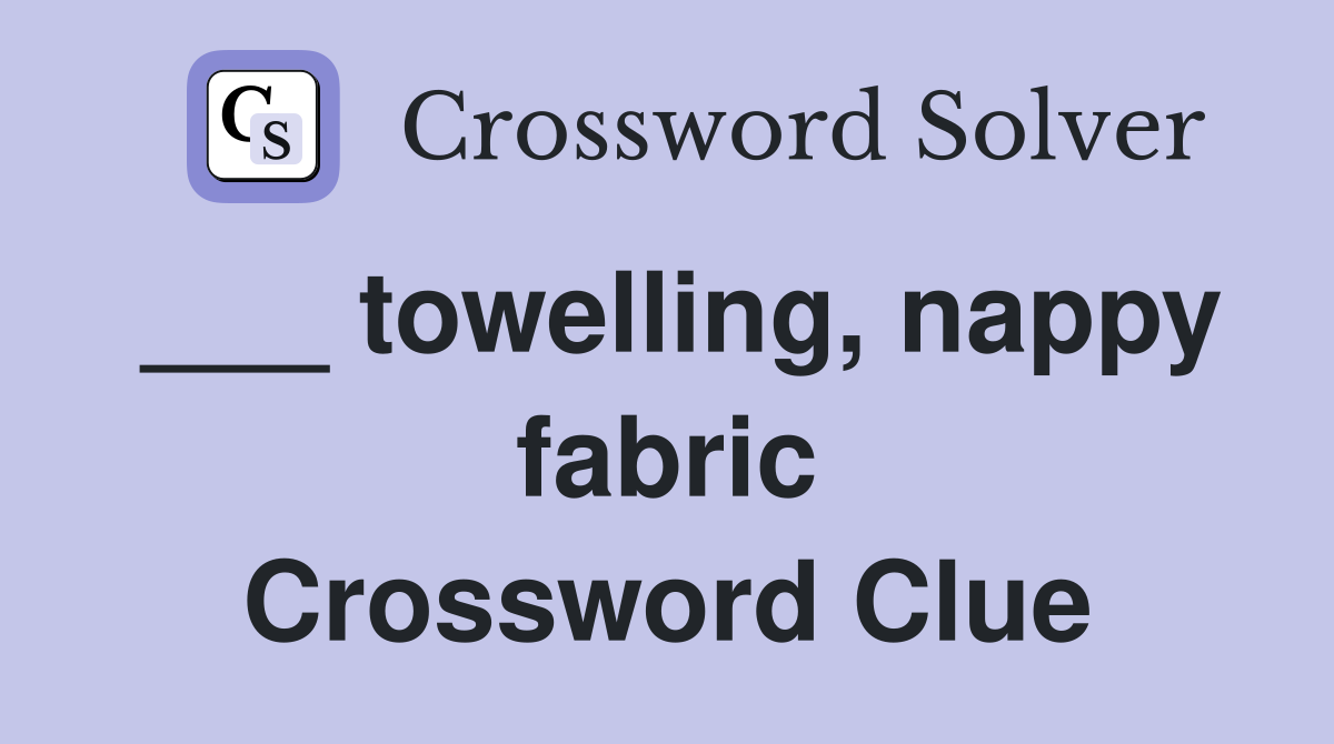 ___ towelling, nappy fabric Crossword Clue