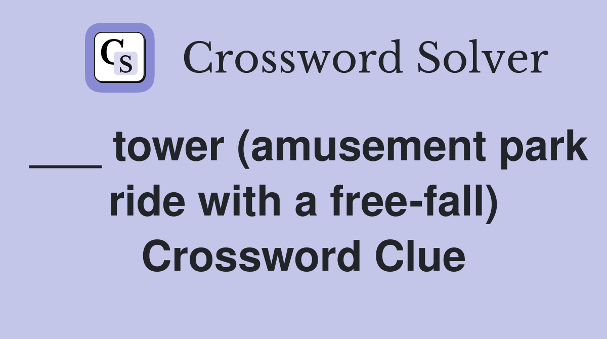 ___ tower (amusement park ride with a free-fall) Crossword Clue