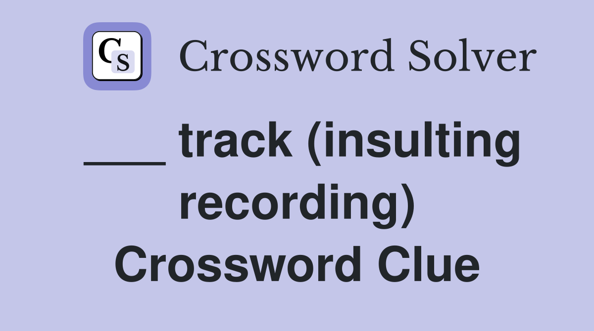 ___ track (insulting recording) Crossword Clue