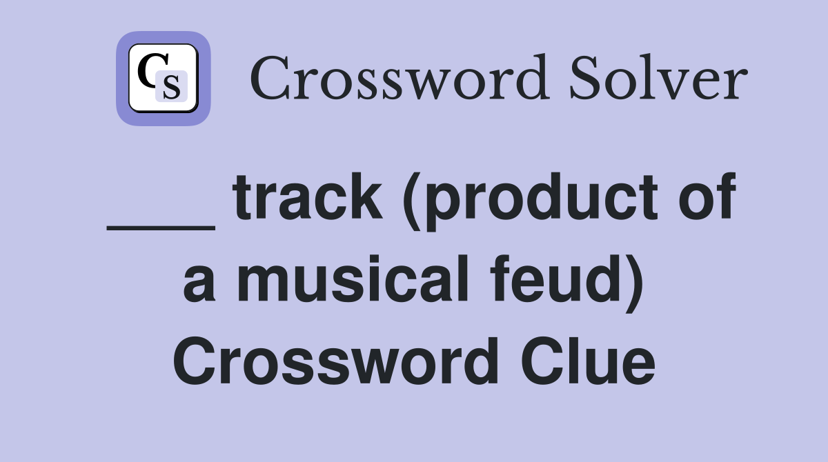 ___ track (product of a musical feud) Crossword Clue