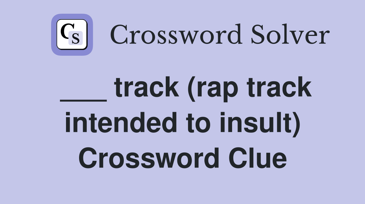 ___ track (rap track intended to insult) Crossword Clue