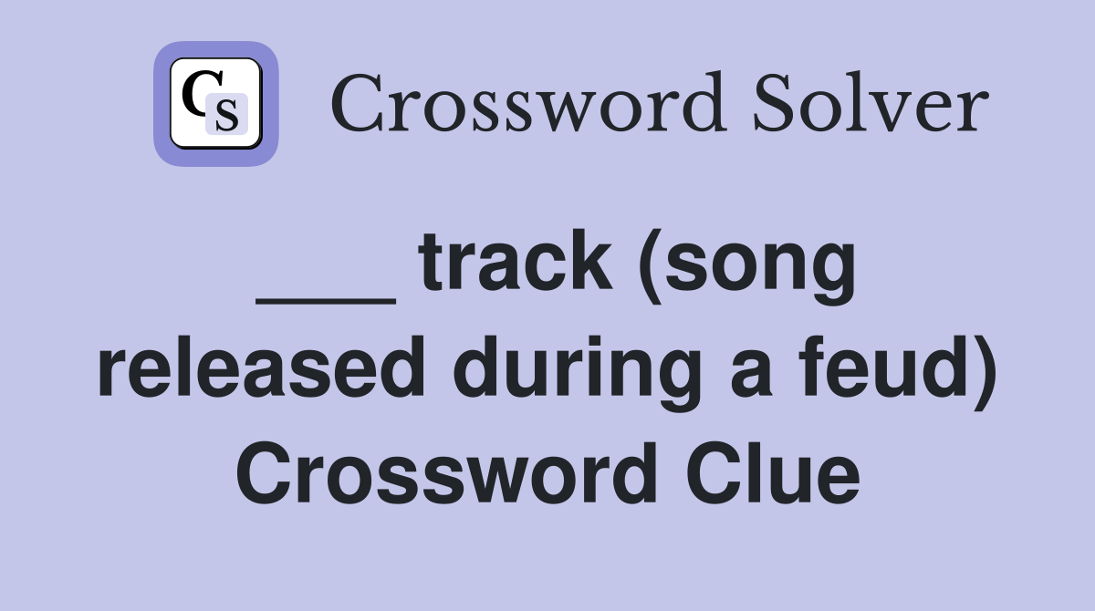 ___ track (song released during a feud) Crossword Clue