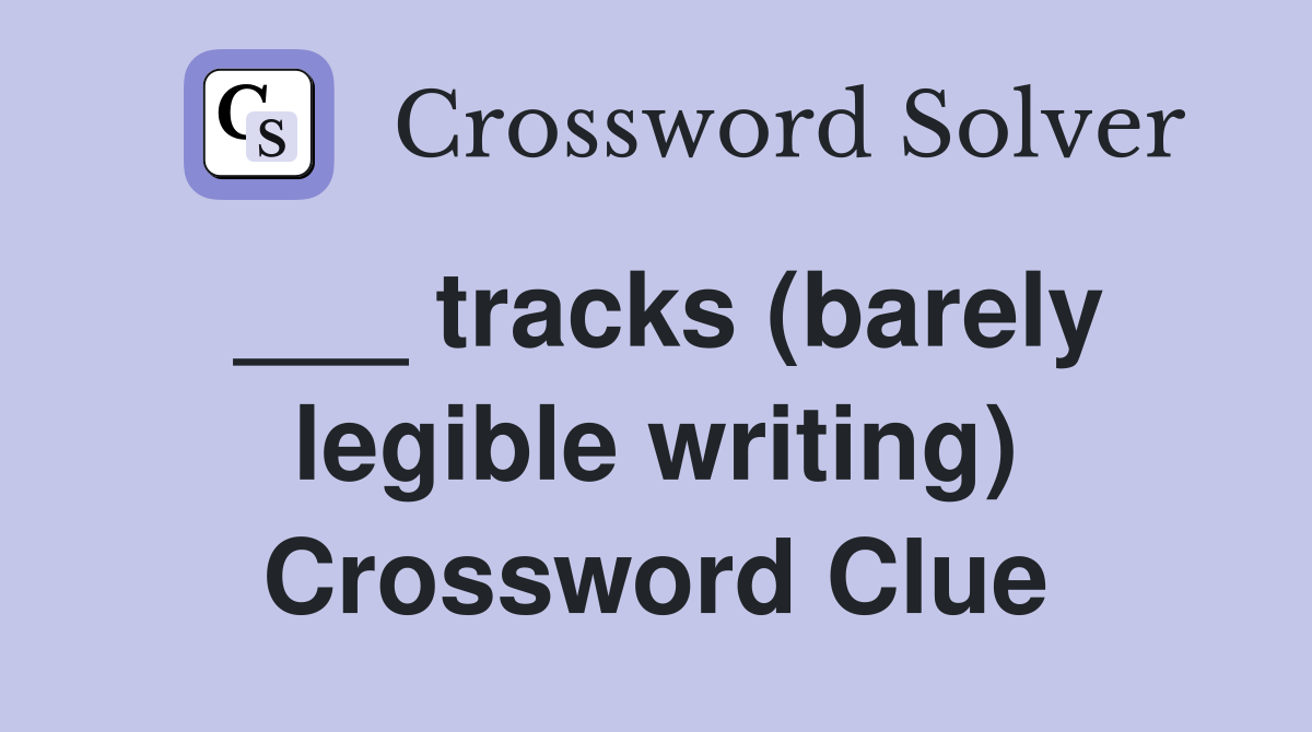 ___ tracks (barely legible writing) Crossword Clue