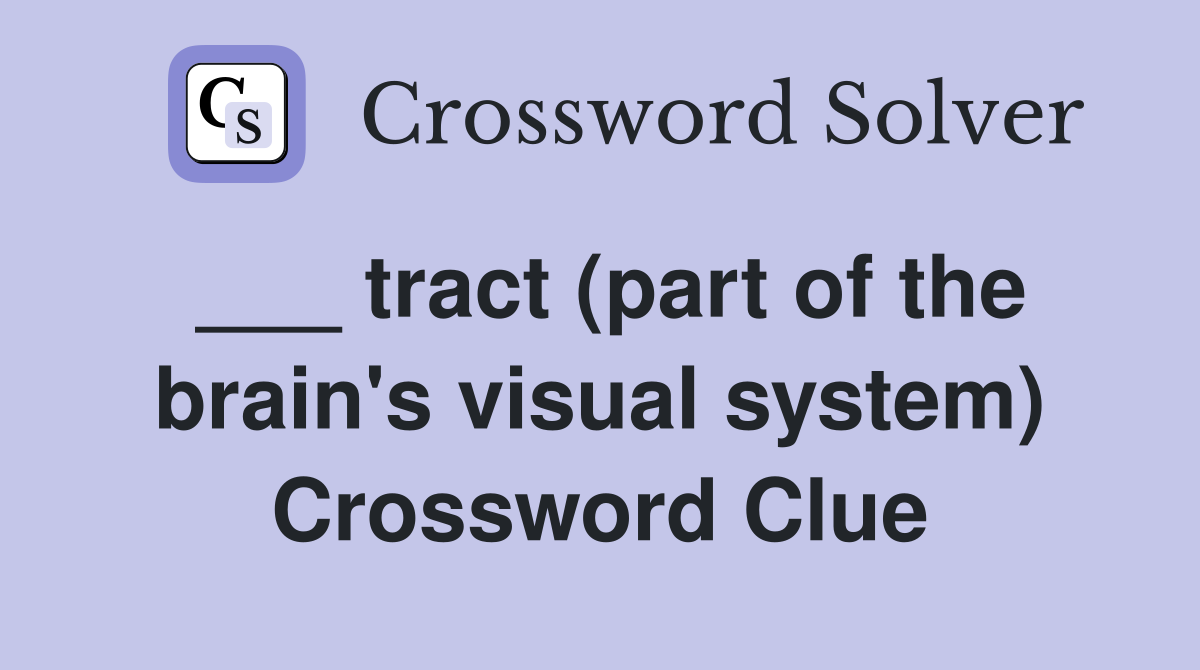 ___ tract (part of the brain's visual system) Crossword Clue