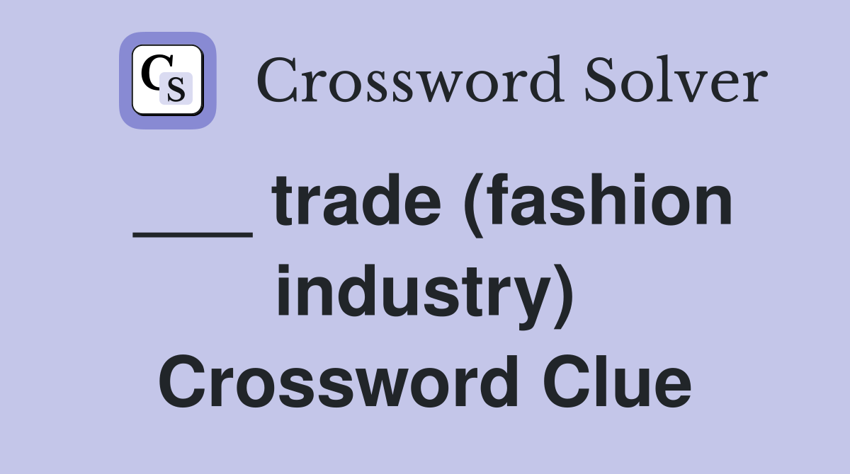 ___ trade (fashion industry) Crossword Clue