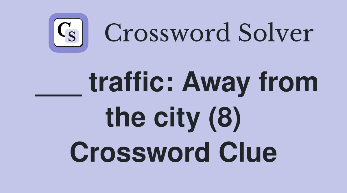 ___ traffic: Away from the city (8) Crossword Clue