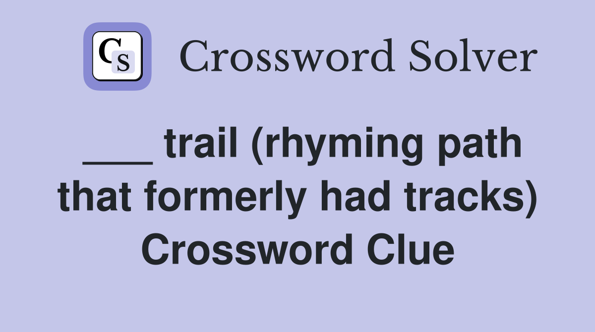 ___ trail (rhyming path that formerly had tracks) Crossword Clue