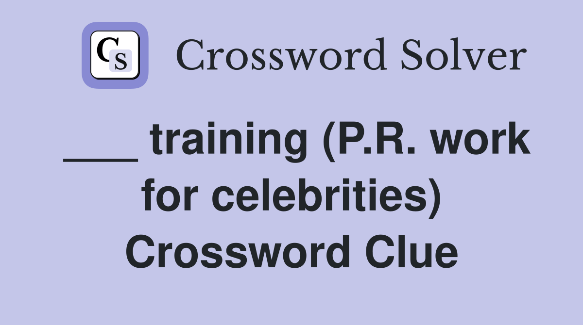 ___ training (P.R. work for celebrities) Crossword Clue
