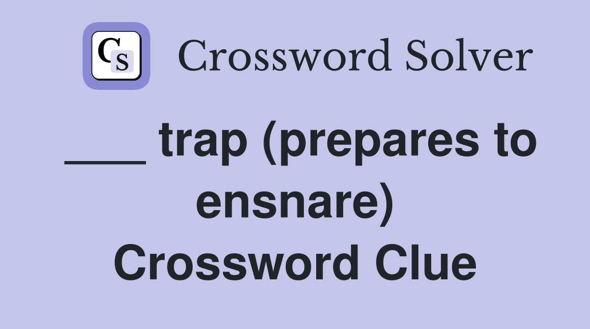 ___ trap (prepares to ensnare) Crossword Clue