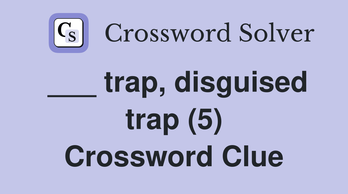 ___ trap, disguised trap (5) Crossword Clue