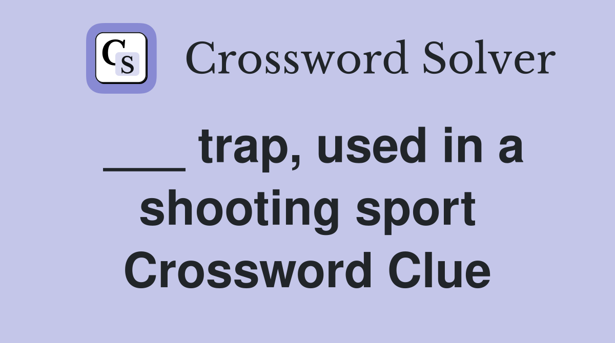 ___ trap, used in a shooting sport Crossword Clue