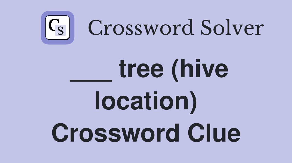 ___ tree (hive location) Crossword Clue