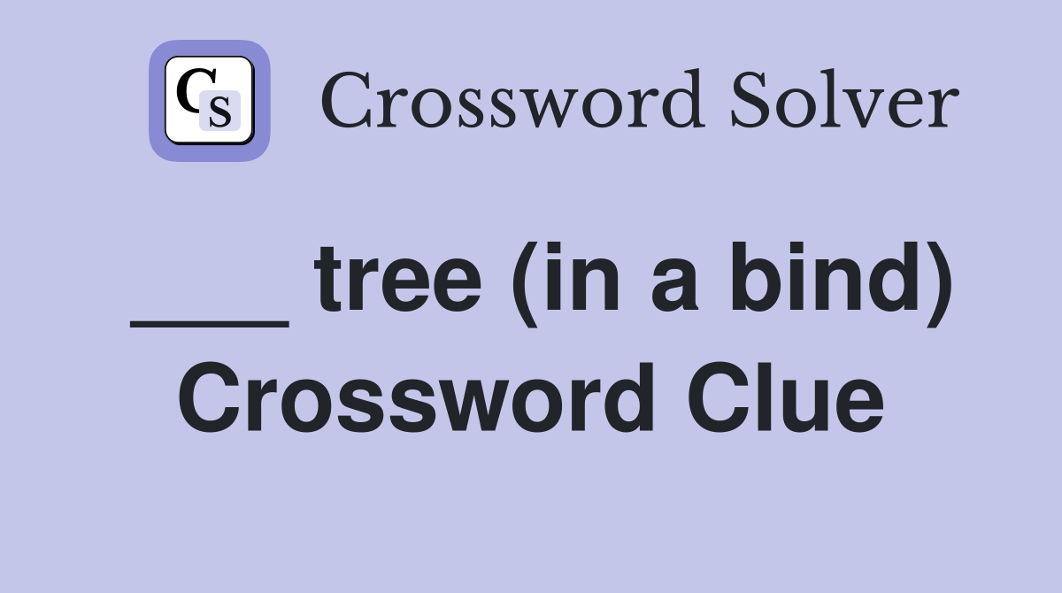 ___ tree (in a bind) Crossword Clue