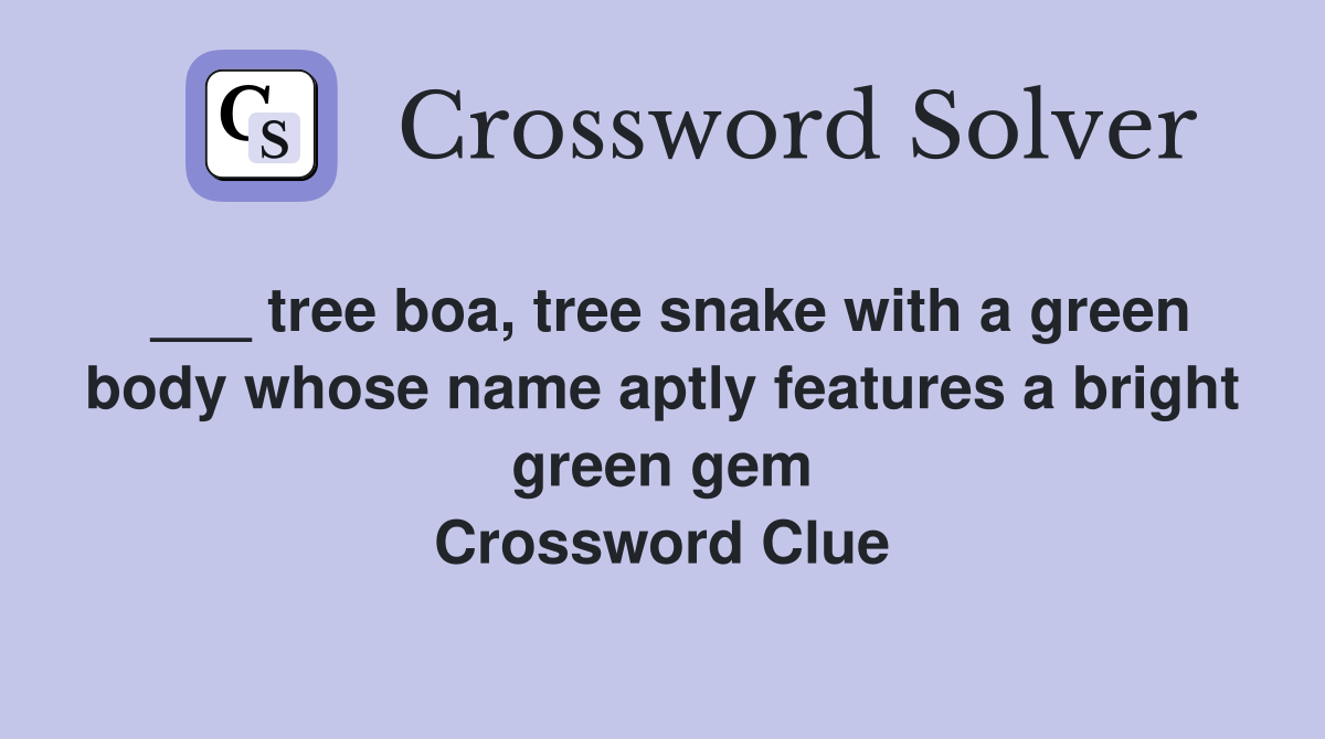 ___ tree boa, tree snake with a green body whose name aptly features a bright green gem Crossword Clue