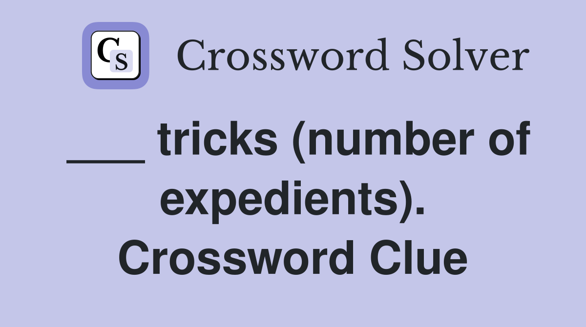 ___ tricks (number of expedients). Crossword Clue