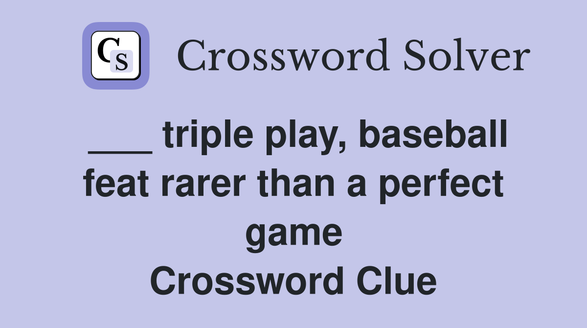 ___ triple play, baseball feat rarer than a perfect game Crossword Clue