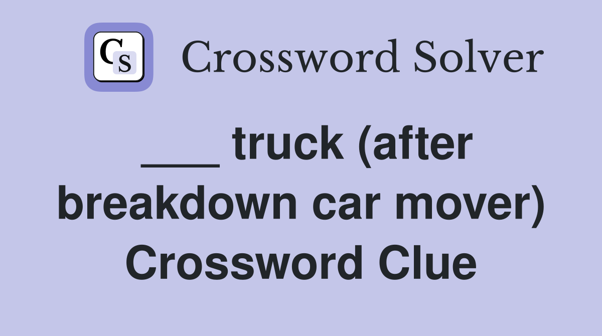 ___ truck (after breakdown car mover) Crossword Clue
