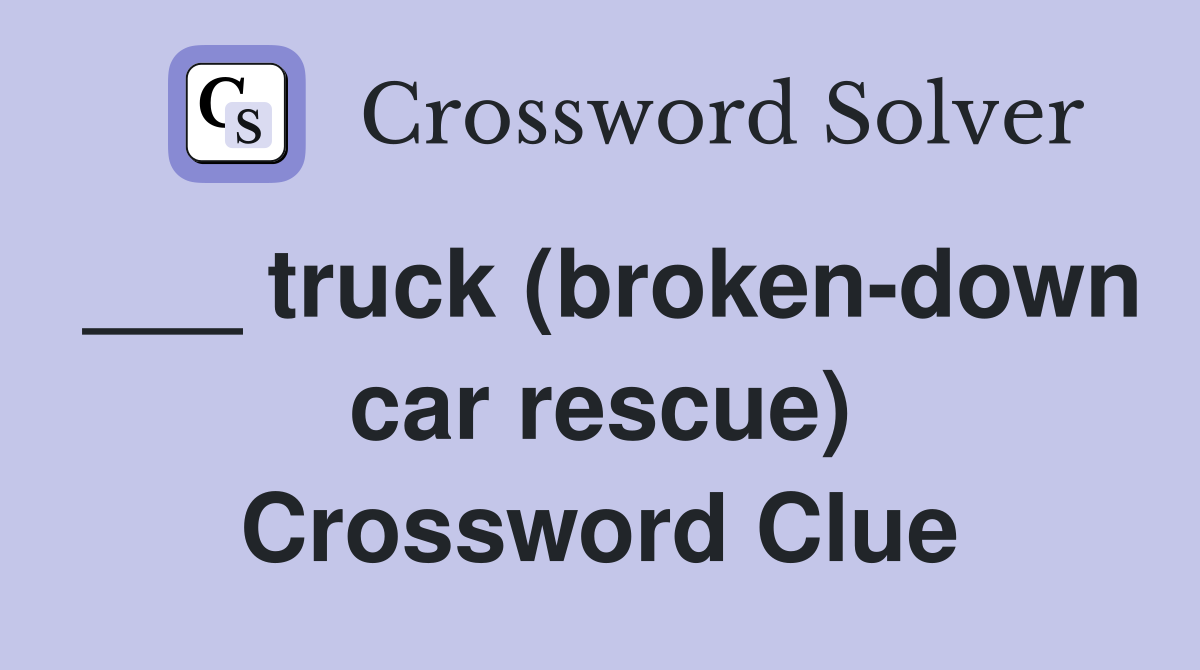 ___ truck (broken-down car rescue) Crossword Clue