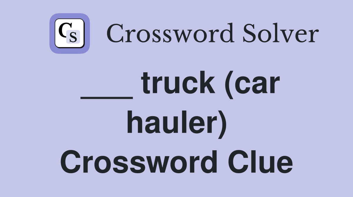 ___ truck (car hauler) Crossword Clue