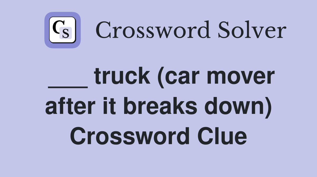 ___ truck (car mover after it breaks down) Crossword Clue