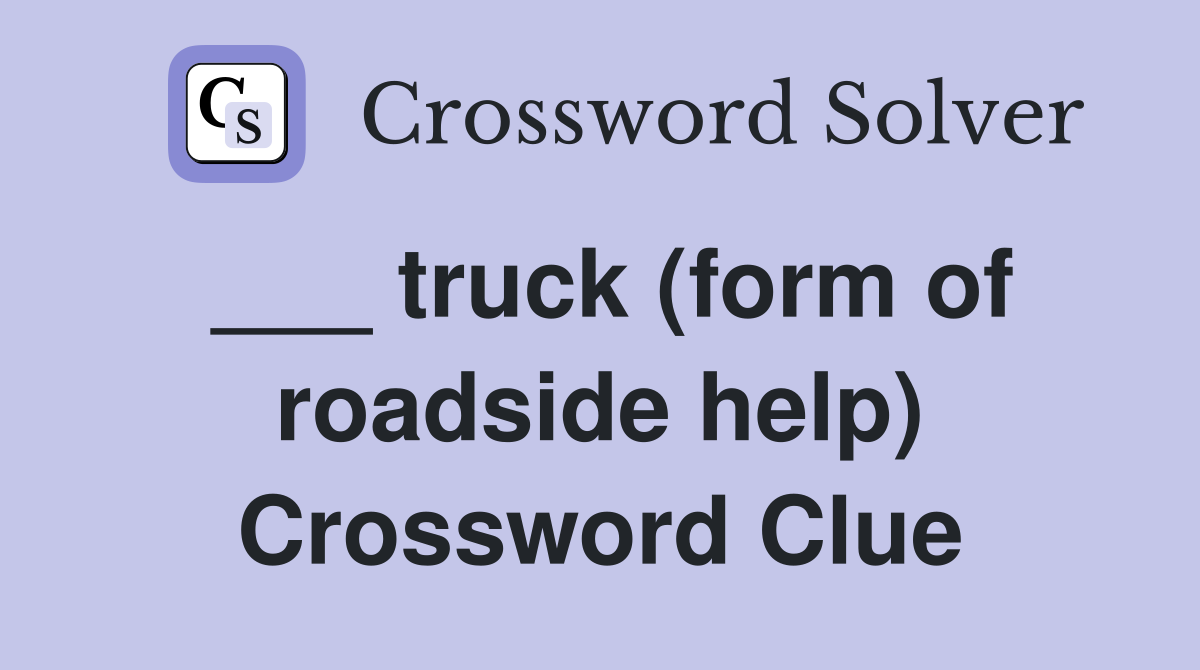 ___ truck (form of roadside help) Crossword Clue