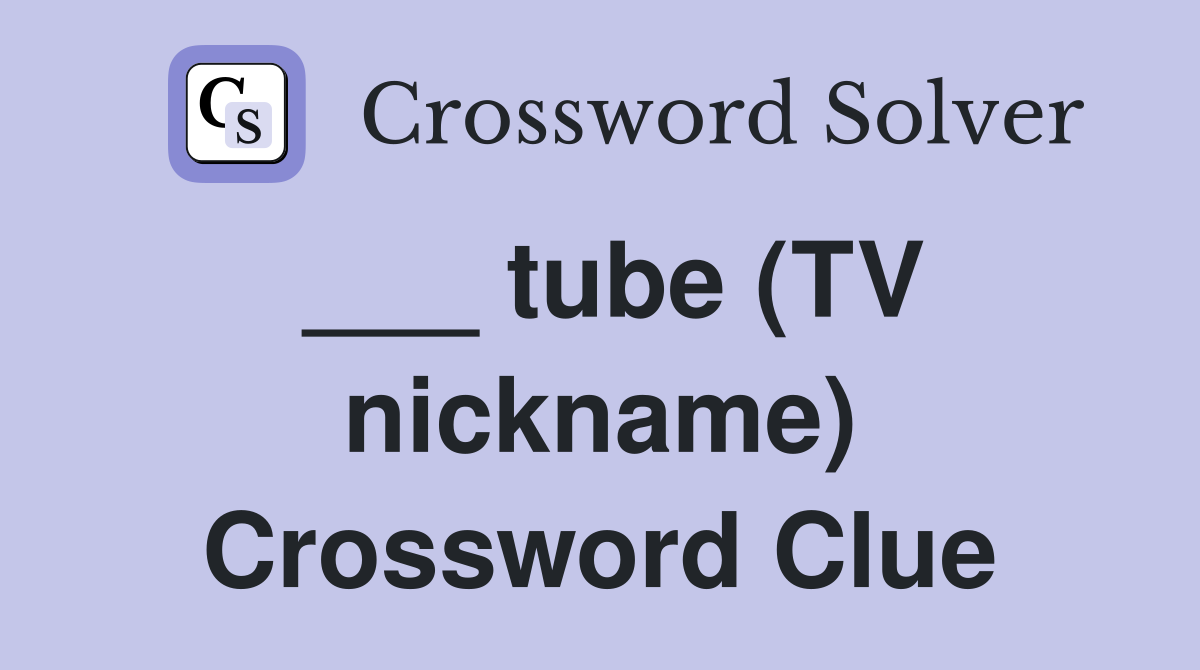 ___ tube (TV nickname) Crossword Clue