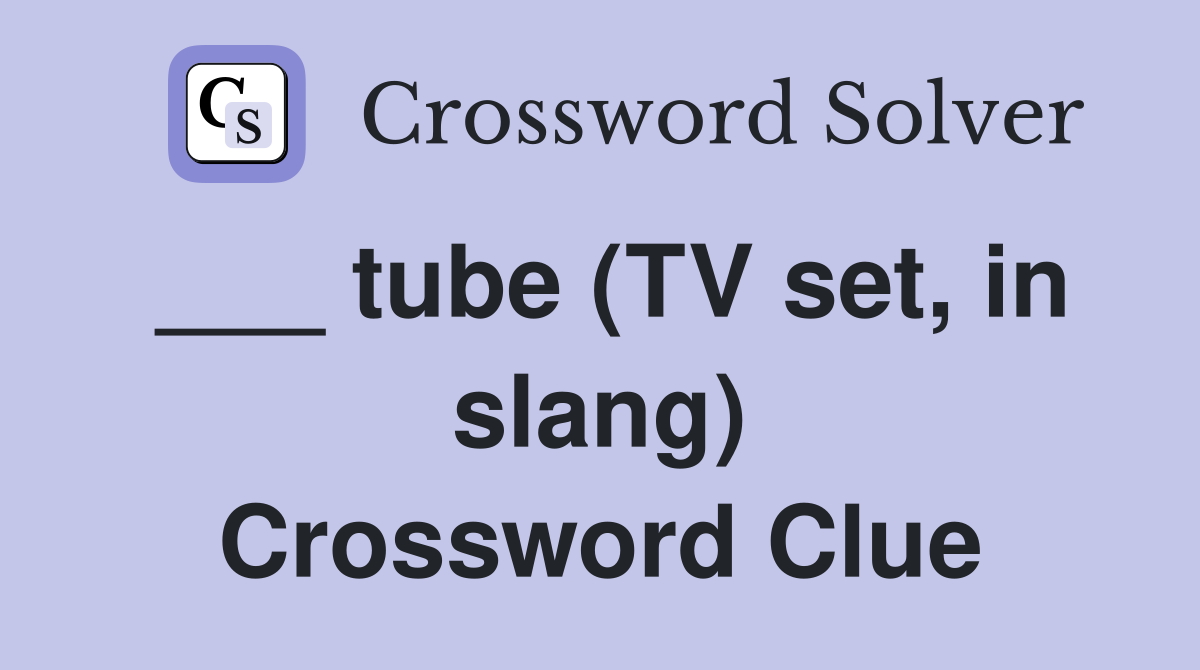___ tube (TV set, in slang) Crossword Clue