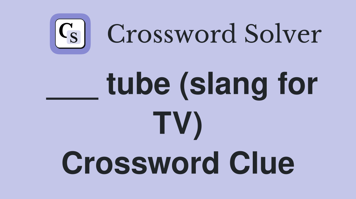 ___ tube (slang for TV) Crossword Clue