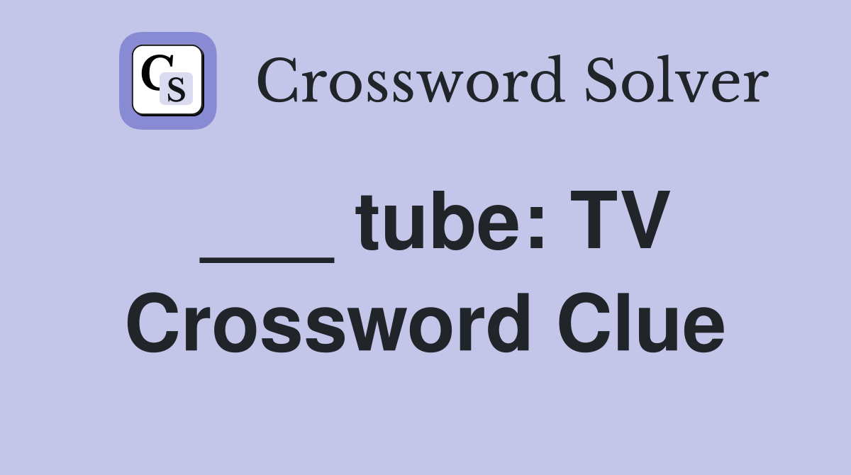 ___ tube: TV Crossword Clue