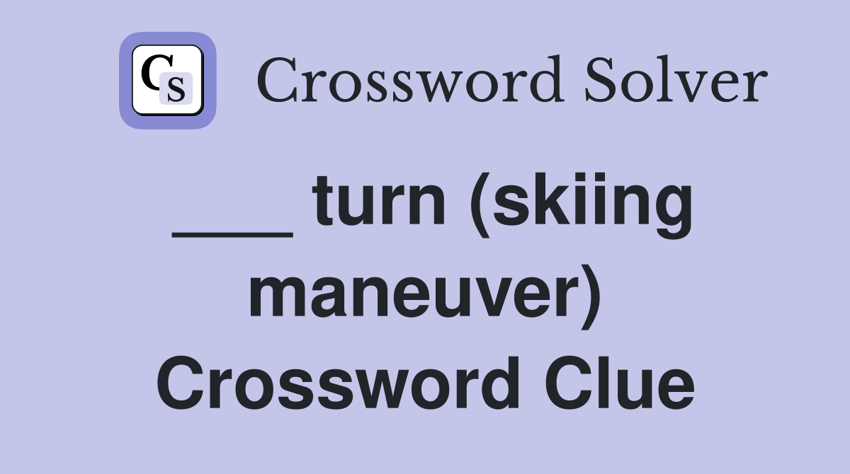 ___ turn (skiing maneuver) Crossword Clue