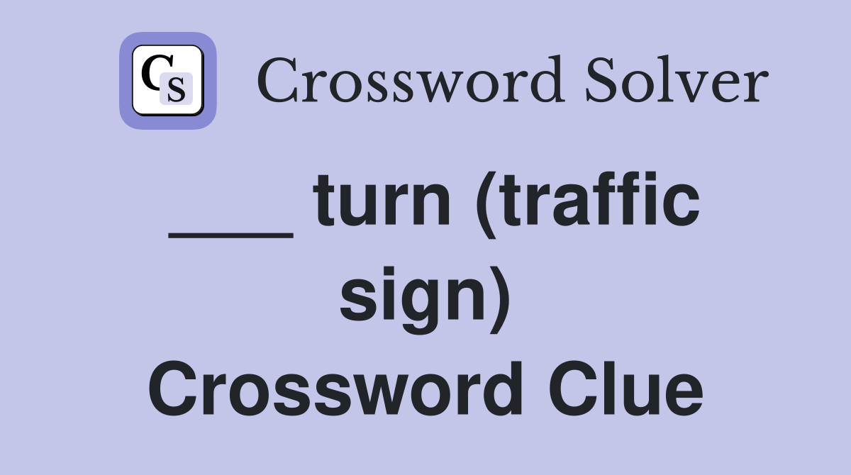 ___ turn (traffic sign) Crossword Clue